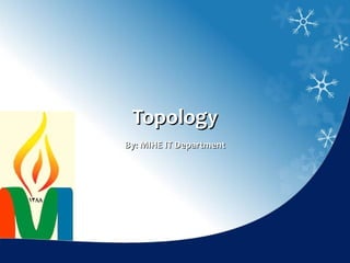 Topology
By: MIHE IT Department
 