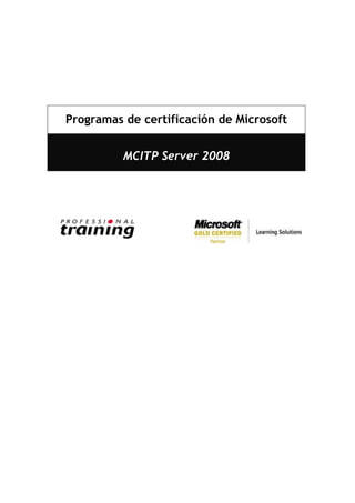 Programas de certificación de Microsoft


          MCITP Server 2008
 