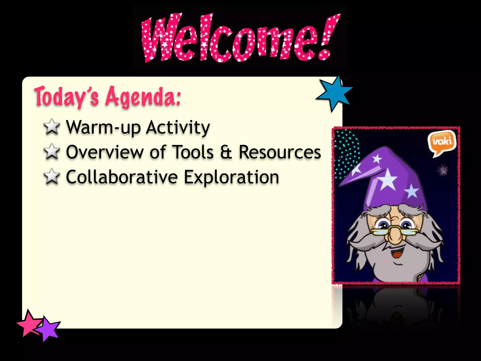 Today’s Agenda:
   Warm-up Activity
   Overview of Tools & Resources
   Collaborative Exploration
 