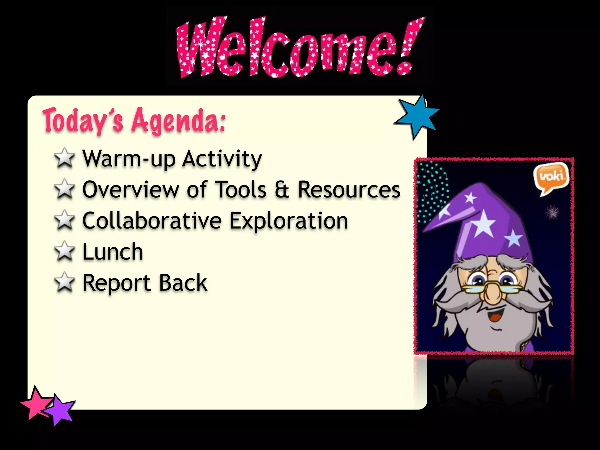 Today’s Agenda:
   Warm-up Activity
   Overview of Tools & Resources
   Collaborative Exploration
   Lunch
   Report Back
 