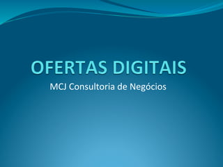 MCJ	
  Consultoria	
  de	
  Negócios	
  
	
  
 