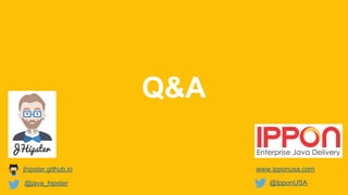 Q&A
jhipster.github.io
@IpponUSA
www.ipponusa.com
@java_hipster
 