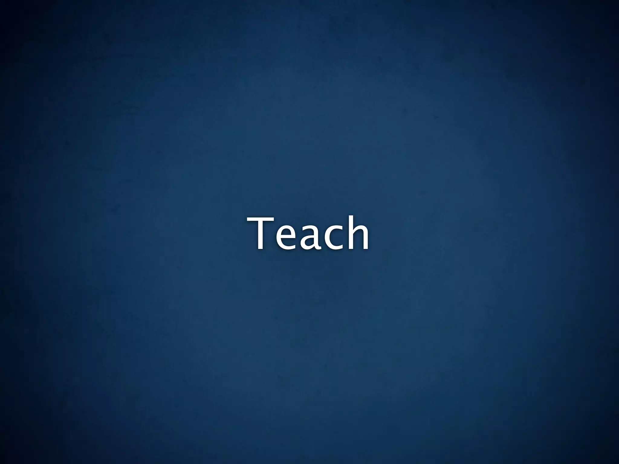 Teach
 