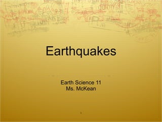 Earthquakes Earth Science 11 Ms. McKean 