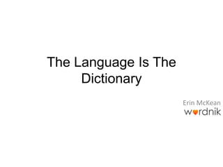 The Language Is The Dictionary Erin McKean 