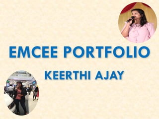 EMCEE PORTFOLIO
KEERTHI AJAY
 