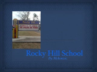 Rocky Hill School
      By:Mckenzie
 
