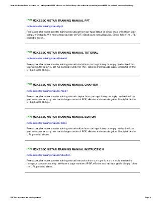 [PDF] MCKESSON STAR TRAINING MANUAL PPT
mckesson star training manual ppt
Free access for mckesson star training manual ppt from our huge library or simply read online from your
computer instantly. We have a large number of PDF, eBooks and manuals guide. Simply follow the URL
provided above...
[PDF] MCKESSON STAR TRAINING MANUAL TUTORIAL
mckesson star training manual tutorial
Free access for mckesson star training manual tutorial from our huge library or simply read online from
your computer instantly. We have a large number of PDF, eBooks and manuals guide. Simply follow the
URL provided above...
[PDF] MCKESSON STAR TRAINING MANUAL CHAPTER
mckesson star training manual chapter
Free access for mckesson star training manual chapter from our huge library or simply read online from
your computer instantly. We have a large number of PDF, eBooks and manuals guide. Simply follow the
URL provided above...
[PDF] MCKESSON STAR TRAINING MANUAL EDITION
mckesson star training manual edition
Free access for mckesson star training manual edition from our huge library or simply read online from
your computer instantly. We have a large number of PDF, eBooks and manuals guide. Simply follow the
URL provided above...
[PDF] MCKESSON STAR TRAINING MANUAL INSTRUCTION
mckesson star training manual instruction
Free access for mckesson star training manual instruction from our huge library or simply read online
from your computer instantly. We have a large number of PDF, eBooks and manuals guide. Simply follow
the URL provided above...
Save this Book to Read mckesson star training manual PDF eBook at our Online Library. Get mckesson star training manual PDF file for free from our online library
PDF file: mckesson star training manual Page: 4
 