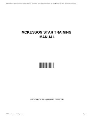 MCKESSON STAR TRAINING
MANUAL
LAUEBBSTGH
COPYRIGHT © 2015, ALL RIGHT RESERVED
Save this Book to Read mckesson star training manual PDF eBook at our Online Library. Get mckesson star training manual PDF file for free from our online library
PDF file: mckesson star training manual Page: 1
 