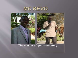 The master of your ceremony
 