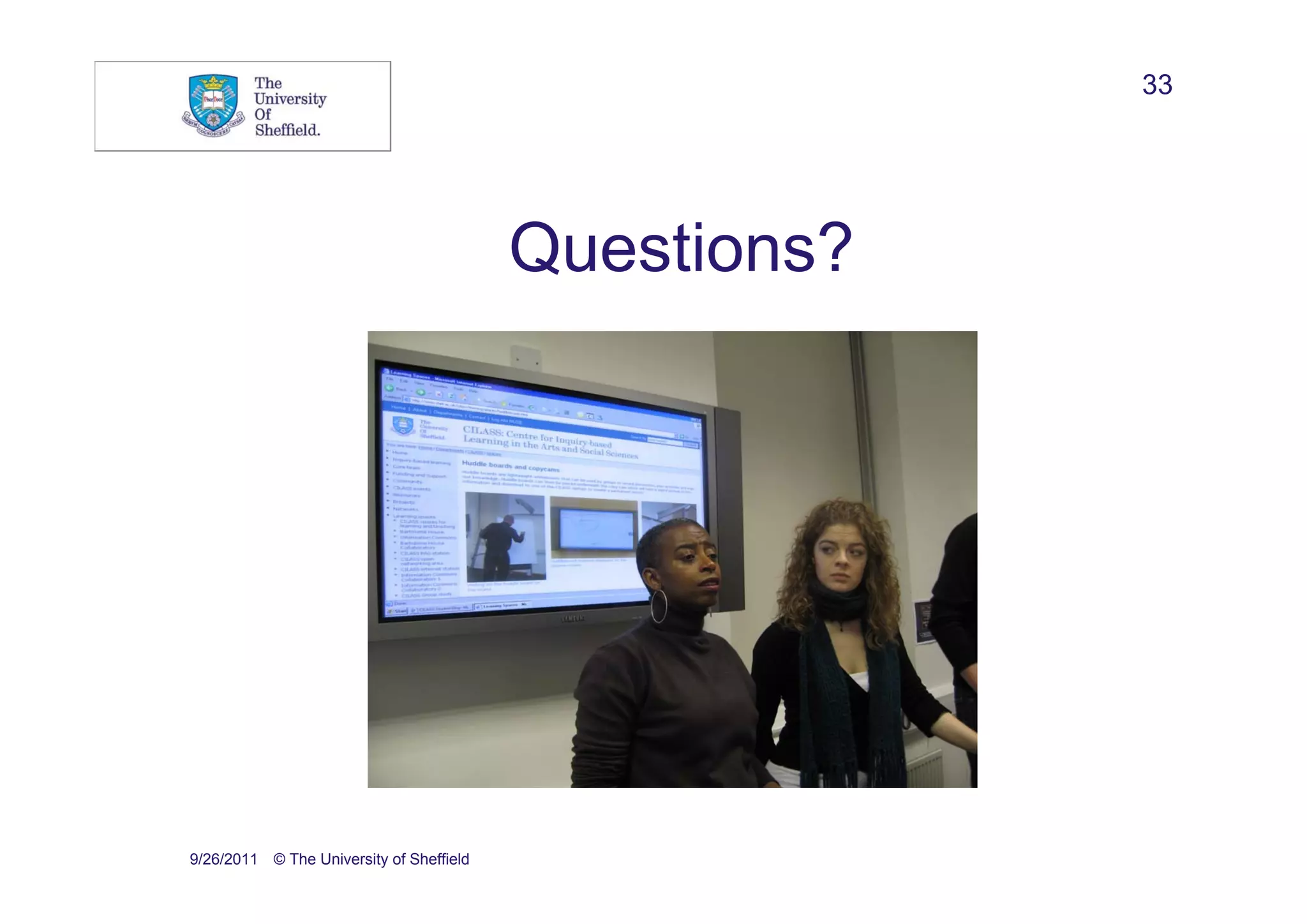 33




                                          Questions?




9/26/2011 © The University of Sheffield
 