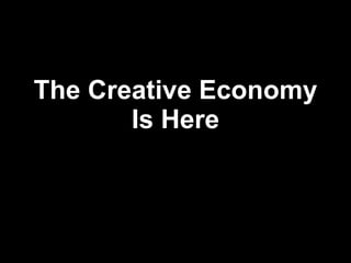 The Creative Economy Is Here 