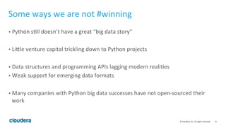 15	
  ©	
  Cloudera,	
  Inc.	
  All	
  rights	
  reserved.	
  
Some	
  ways	
  we	
  are	
  not	
  #winning	
  
•  Python	...