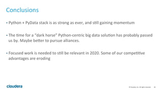 30	
  ©	
  Cloudera,	
  Inc.	
  All	
  rights	
  reserved.	
  
Conclusions	
  
•  Python	
  +	
  PyData	
  stack	
  is	
  ...