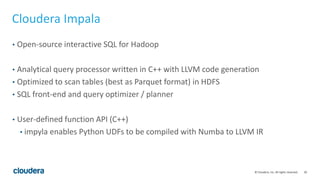 20© Cloudera, Inc. All rights reserved.
Cloudera Impala
• Open-source interactive SQL for Hadoop
• Analytical query proces...