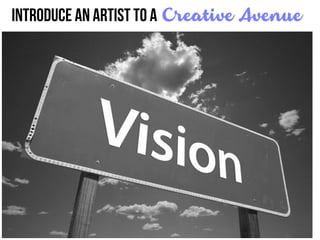Introduce An Artist to a Creative Avenue
 
