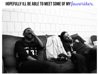 Hopefully Ill be able to meet some of my favorites.
 