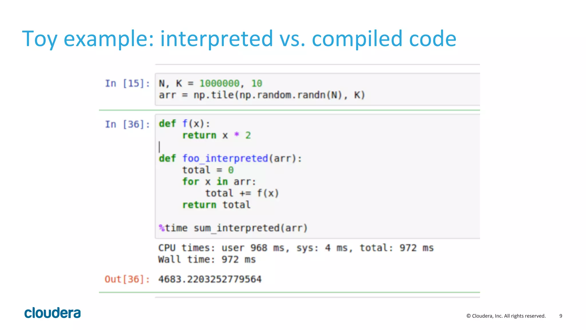 9  ©  Cloudera,  Inc.  All  rights  reserved.   Toy  example:  interpreted  vs.  compiled  code   