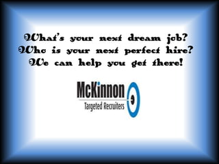 What’s your next dream job?
Who is your next perfect hire?
We can help you get there!

 