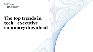 The top trends in
tech—executive
summary download
 