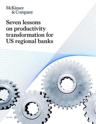 April 2019
Seven lessons
on productivity
transformation for
US regional banks
 