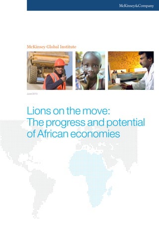 McKinsey Global Institute
Lions on the move:
The progress and potential
of African economies
June 2010
 