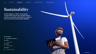 Sustainability
In this chapter, we share our progress
toward achieving net-zero climate impact
and how we partner with clients to catalyze
and accelerate decarbonization globally.
In this chapter
16 Sustainability at a glance
Our clients
17		
Our approach
Our insights
22		
Key publications
Our actions
24		 Our path to net zero
Introduction Sustainability Reporting approach
Responsible practices
Inclusive growth
15
2022 ESG Report
 