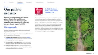 Our path to
net zero
Our actions
Healthy societies depend on a healthy
planet. That’s why, in addition to
serving clients and sharing insights,
McKinsey has committed to achieving
net-zero climate impact by 2030.
Our approach
Becoming the largest private sector catalyst for decarbonization
begins with our own actions.
Our approach to achieving net-zero climate impact by 2030 is informed
by our insights and built on three pillars:
1. Cutting our own emissions to achieve our validated, science-
based targets to reduce Scope 1, 2, and 3 emissions in line with
a 1.5-degree pathway. This is our top priority.
2. Compensating for remaining emissions that we have not yet
been able to eliminate. We have been carbon neutral since 2018.
3. Catalyzing climate action now by working closely with clients,
nonprofits, suppliers, and peers to protect nature, accelerate new
technologies, and ensure crucial financing.
In 2022, McKinsey
made CDP’s Climate
Change A List
We are committed to transparency and accountability in our actions.
In 2022, McKinsey made CDP’s Climate Change A List—the gold
standard for climate disclosure—for our transparency and leadership.
The Risk, Audit, and Governance Committee (RAGC), a sub-committee
of McKinsey’s Shareholders’ Council (our board), provides strategic
direction, oversight, and accountability for climate-related issues.
Performance ratings, which inform bonuses for the leaders of our
Shareholders’ Council, Acceleration Team (our global leadership team),
and Sustainability Growth Platform, are connected to the attainment of
the firm’s goals, including our sustainability goals.
24
2022 ESG Report
Introduction Sustainability Reporting approach
Responsible practices
Inclusive growth
 