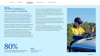 DRNSW: Upskilling in
rural corners of Australia
Upskilling and reskilling today’s workforce—in non-degree, skill-
building programs—is critical to attracting and retaining talent while
driving market competitiveness. One organization that understands
this is Australia’s Department of Regional New South Wales
(DRNSW), a government agency supporting regional communities
through agriculture, local infrastructure projects, soil conservation,
environmental stewardship, economic development, and more .
At the onset of the pandemic, DRNSW took stock of its employees’ digital
capabilities. The department uncovered a range of opportunities to
increase the team’s digital fluency and partnered with McKinsey to do so.
The first step was to reframe DRNSW’s transformation from a learning
and development opportunity to skills training—which does not
happen in a classroom but while employees are on the job and able to
immediately operationalize it. McKinsey created a program rooted in
human-centered design, informed by a deep study of the individual’s and
organization’s needs, addressed in small groups and individual coaching.
Another core element of the DRNSW Digital Skills Program is the
“skills hub,” critical for engaging the broader DRNSW organization
and ensuring sustained impact as the program scaled. This new
operational unit consists of a DRNSW squad with capability-building
specialists, human-centered designers, instructional designers, and
program delivery experts.
“Other agencies couldn’t believe we built, piloted, and started scaling
this entire new approach to capability building in six months when
this can typically take two or three years in government,” says Donna
Mcleod, director of workforce capability and talent at DRNSW. “It was
a phenomenal delivery.”
The program won the Best in Class award in the public sector
category from Good Design Australia, one of the most prestigious
design awards in the world. But the biggest testament to its success
is the difference it has made in the careers of the employees.
Impact story
92%
employee satisfaction with
the skills program
80%
of learners reported productivity improvement
and increased capability within their role
41
2022 ESG Report
Introduction Sustainability Inclusive growth Reporting approach
Responsible practices
 