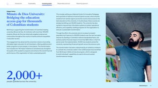 Minuto de Dios University:
Bridging the education
access gap for thousands
of Colombian students
McKinsey is supporting the transformation of Colombia’s leading
university, Minuto de Dios. An institution with more than 100,000
students, Minuto de Dios has historically targeted underserved
communities throughout the country to tackle profound inequalities
in education access.
The engagement has advanced the university’s mission of providing
affordable higher education for all Colombians, offering additional and
better programs to more people, in more places. The transformation
has included over 140 impact initiatives to simultaneously strengthen
the quality of the academic programs and enhance the overall financial
performance of the organization to foster sustainable growth.
This includes setting up a National Center for Innovative Pedagogy
and a portfolio of national virtual and hybrid courses, which ensures
students from remote regions across the country have access to the
best educators at the university. In its pilot phase, these courses are
already benefiting over 25,000 students. The university has also
worked to improve their information systems to bolster operational
efficiency, and capability-building programs for the organization to
execute a sustainable transformation.
Through the effort, the university aims to increase its student
population by 41 percent to 140,000 students over the next two years,
improve its standing in Colombia’s national standardized tests, and
achieve positive financial impact of more than $30 million. In the first
period under the implementation, 16,400 new students joined the
university, representing 14 percent growth versus the previous cycle.
The transformation has been underpinned by an ambitious endeavor
to cultivate the university’s talent. Over 2,000 people have benefited
from McKinsey’s Ability to Execute program, which is designed
to build individuals’ capabilities at scale to drive and sustain
transformational change.
Impact story
2,000+
people upskilled across the university
42
2022 ESG Report
Introduction Sustainability Inclusive growth Reporting approach
Responsible practices
 