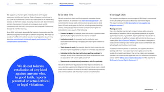 We support our human rights-related policies with regular
awareness building and training. New colleagues must adhere to
our Code of Professional Conduct and participate in an onboarding
session on the firm’s values, including inclusion, anti-discrimination,
and anti-harassment. Annually, all colleagues must certify
compliance with the firm’s core policies and complete Professional
Standards and Risk training.
As a UNGC participant, we uphold the freedom of association and the
effective recognition of the right to collective bargaining. We adapt our
practices to different locations based on local legislation. Learn more
about our commitment to diversity, equity, and inclusion and
compensation and benefits .
In our client work
We will not perform client work that supports or enables human
rights violations. As outlined in our client service approach , our
commitment to human rights informs whom we serve and on what
topics. All work undertaken by the firm, including new and existing
clients, undergoes a CITIO risk review in which human rights are
embedded in every aspect of the following:
— Country (of work), for example, does the country in question have
specific human rights concerns we need to consider?
— Institution (client), for example, has the institution been
associated with enabling or engaging in human rights violations in
any form?
— Topic (scope of work), for example, does the topic create any risk
of human rights impact (that is, impact on vulnerable populations)?
— Individual (within the client with whom we’ll be working), for
example, do any of the individuals with whom we would work have
an association with human rights concerns?
— Operational considerations (consistency with firm policies)
Should we identify red flags based on initial diligence research, we
can undertake supplemental diligence that may include more in-depth
public record research, a review of an entity’s policies and procedures,
and communications with the entity to solicit more information.
In our supply chain
Our supplier due diligence process supports McKinsey’s commitment
to the UN Guiding Principles on Business and Human Rights.
This report contains the full description of our supplier due
diligence process .
Raising concerns
Every firm member has the right to report human rights concerns
without fear of retaliation. We do not tolerate retaliation of any kind
against anyone who, in good faith, reports potential or actual ethical
or legal violations. In addition to clearly defined internal channels, we
have a global Got a Concern? helpline that enables colleagues to
raise concerns relating to any human rights issues confidentially and,
where legally permissible, anonymously.
In addition, external parties—in particular, our suppliers and those
working with them—can report any human rights concerns. We
review all complaints and ensure that further inquiry and review are
handled in accordance with applicable laws. For additional information,
please see the Ethics and compliance section of this report and
McKinsey’s Human Rights Statement .
We do not tolerate
retaliation of any kind
against anyone who,
in good faith, reports
potential or actual ethical
or legal violations.
71
2022 ESG Report
Reporting approach
Responsible practices
Introduction Sustainability Inclusive growth
 