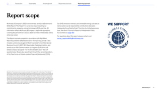 Report scope
McKinsey  Company’s 2022 Environmental, Social, and Governance
(ESG) Report (“the Report”) is our annual report detailing our
commitments, programs, and performance on ESG priorities. All
information reflects McKinsey  Company’s worldwide operations,
covering the period from 1 January 2022 to 31 December 2022, unless
otherwise noted.
The Report has been prepared in accordance with the Global
Reporting Initiative (GRI) Standards for this reporting period. It also
includes our disclosure against World Economic Forum International
Business Council’s (WEF IBC) Stakeholder Capitalism metrics, and
serves as our fifth Communication on Progress (CoP) to the UN
Global Compact alongside—for the first time this year—the CoP
questionnaire. We are also reporting in line with the recommendations
of the Task Force on Climate-related Financial Disclosures (TCFD).
Our GHG emissions inventory and renewable energy use data as
well as select social responsibility contributions data were
independently verified by Grant Thornton at a limited assurance
level. See Grant Thornton’s Report of Independent Public
Accountants on page 101.
For questions about this report, please contact us at
social_responsibility@mckinsey.com
Disclaimer: The analyses and conclusions contained in this report refer to the period of the calendar
2022 and to information and data available to McKinsey and do not purport to contain or incorporate all
the information. Although its content reflects McKinsey’s current expectations regarding future events,
the analyses and conclusions contained in this report are based on various assumptions, being based
upon factors and events subject to uncertainty. Statements of expectation, forecasts, and projections
relate to such future events and are based on assumptions that may not remain valid for the whole of the
relevant period. Future results could be materially different from any forecast contained in the analyses.
The analyses contained herein were undertaken by McKinsey as of the dates noted herein. McKinsey
undertakes no obligation to revise or update any such analyses or any forward-looking statements.
© 2023. McKinsey  Company. All rights reserved.
74
2022 ESG Report
Reporting approach
Responsible practices
Introduction Sustainability Inclusive growth
 