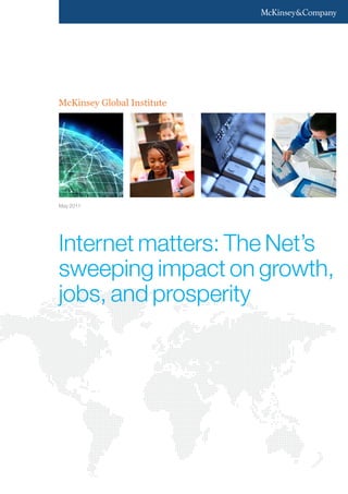 McKinsey Global Institute




May 2011




Internet matters: The Net’s
sweeping impact on growth,
jobs, and prosperity
 