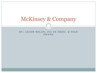 McKinsey & Company

BY: JACOB MILAN, JIA ZE ZHOU, & TIAN
              ZHANG
 