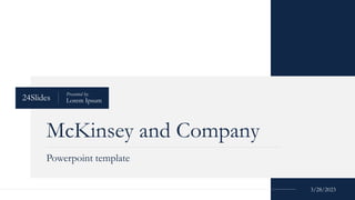 3/28/2023
McKinsey and Company
Powerpoint template
Presented by:
Lorem Ipsum
24Slides
 
