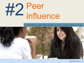 McKinsey & Company | 13
Peer
influence
Customers pulse their peers at every step of the journey
#2
 