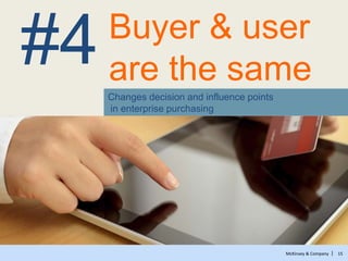 McKinsey & Company | 15
Buyer & user
are the same#4
Changes decision and influence points
in enterprise purchasing
 