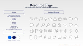 This presentation template
uses the following free fonts:
You can find these fonts online too.
TITLES
CARDO
HEADERS
CARDO
BODY COPY
INTER LIGHT
#0B6AE9 #121A5D #FFFFFF
Use these design resources in your Canva Presentation.
DON'T FORGET TO DELETE THIS PAGE BEFORE PRESENTING.
Resource Page
Fonts Design Elements
Colors
 