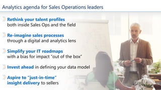 Analytics agenda for Sales Operations leaders
Rethink your talent profiles
both inside Sales Ops and the field
Re-imagine ...