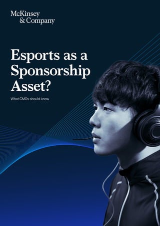 Esports as a
Sponsorship
Asset?
What CMOs should know
 