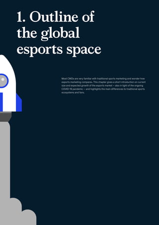 1. Outline of
the global
esports space
Most CMOs are very familiar with traditional sports marketing and wonder how
esport...