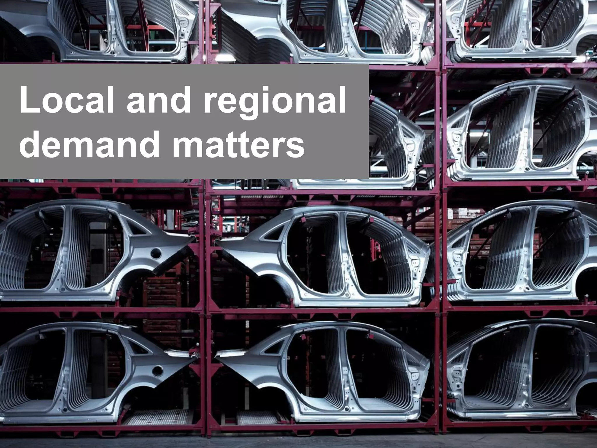 6 
Local and regional demand matters  