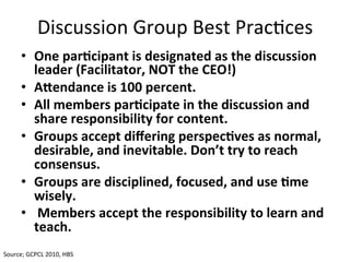 Discussion	
  Group	
  Best	
  PracDces	
  	
  
        •  One	
  parKcipant	
  is	
  designated	
  as	
  the	
  discussio...
