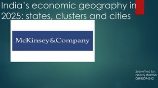 India’s economic geography in
2025: states, clusters and cities
Submitted by:
Neeraj sharma
08980094342
 