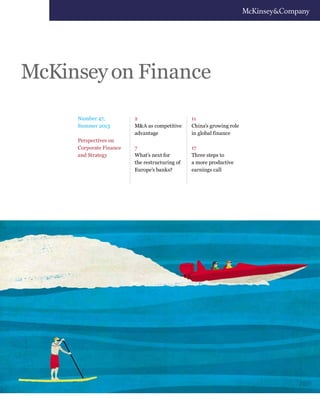 Number 47,
Summer 2013
Perspectives on
Corporate Finance
and Strategy
McKinseyon Finance
2
M&A as competitive
advantage
7
What’s next for
the restructuring of
Europe’s banks?
11
China’s growing role
in global finance
17
Three steps to
a more productive
earnings call
 