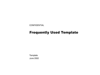 CONFIDENTIAL


Frequently Used Template




Template
June 2002
 