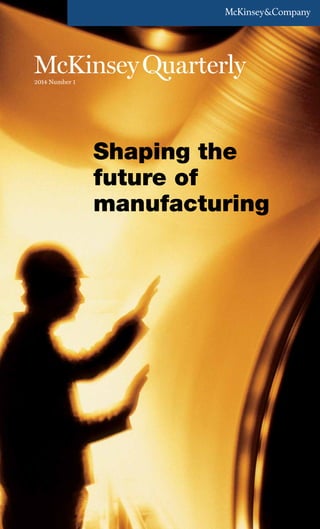 2014 Number 1
Shaping the
future of
manufacturing
 