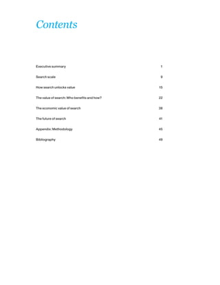 Contents
Executive summary	 1
Search scale	 9
How search unlocks value	 15
The value of search: Who benefits and how?	 22
The economic value of search	 38
The future of search	 41
Appendix: Methodology	 45
Bibliography	49
 
