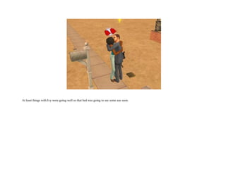 At least things with Ivy were going well so that bed was going to see some use soon.  