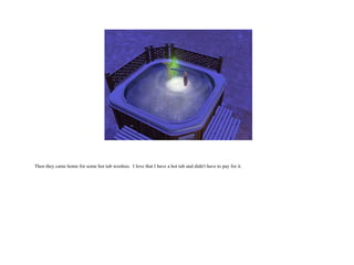 Then they came home for some hot tub woohoo.  I love that I have a hot tub and didn't have to pay for it.  